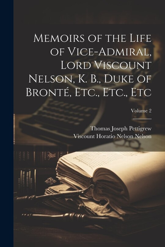 Front cover_Memoirs of the Life of Vice-Admiral, Lord Viscount Nelson, K. B., Duke of Bronté, Etc., Etc., Etc; Volume 2