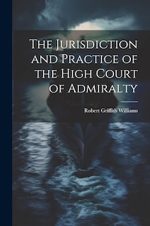 Couverture_The Jurisdiction and Practice of the High Court of Admiralty