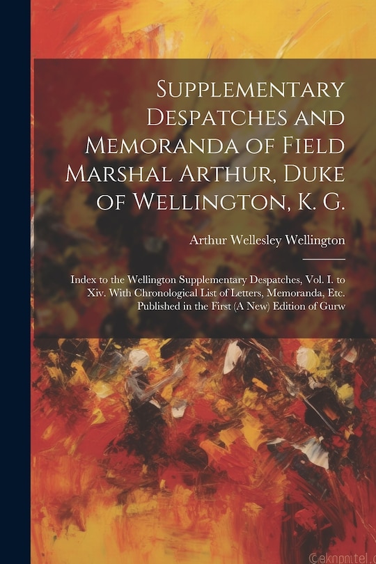 Front cover_Supplementary Despatches and Memoranda of Field Marshal Arthur, Duke of Wellington, K. G.