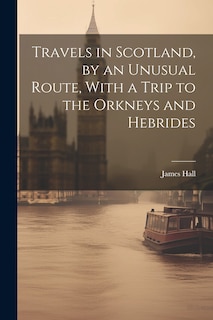 Couverture_Travels in Scotland, by an Unusual Route, With a Trip to the Orkneys and Hebrides