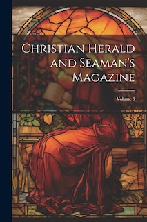 Couverture_Christian Herald and Seaman's Magazine; Volume 3