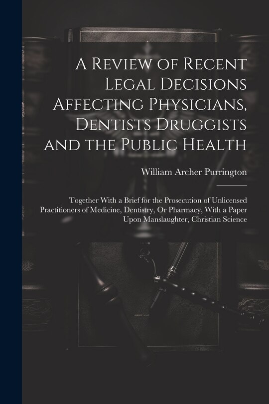 Couverture_A Review of Recent Legal Decisions Affecting Physicians, Dentists Druggists and the Public Health