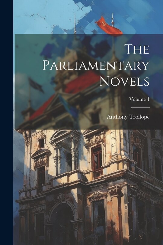 Couverture_The Parliamentary Novels; Volume 1