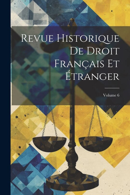 Couverture_Revue Historique De Droit Français Et Étranger; Volume 6