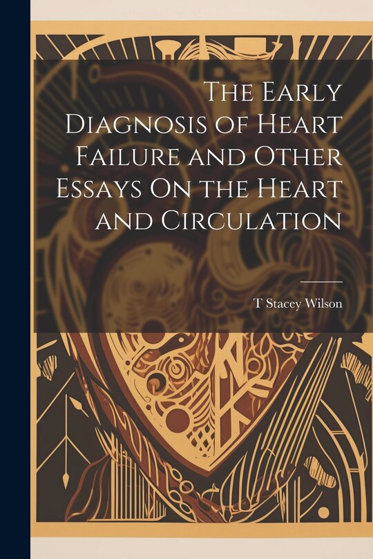 Couverture_The Early Diagnosis of Heart Failure and Other Essays On the Heart and Circulation