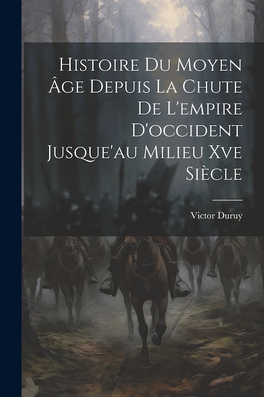 Front cover_Histoire Du Moyen Âge Depuis La Chute De L'empire D'occident Jusque'au Milieu Xve Siècle