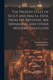 Couverture_The Present State of Sicily and Malta, Extr. From Mr. Brydone, Mr. Swinburne, and Other Modern Travellers