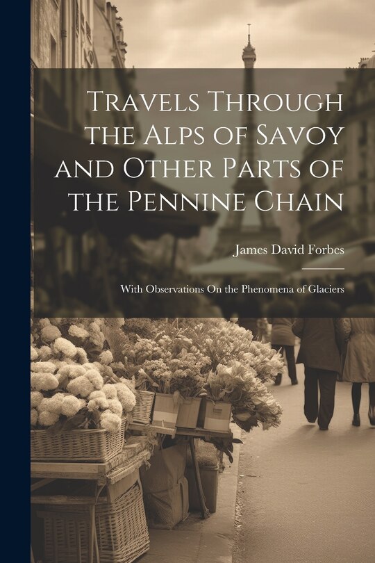 Front cover_Travels Through the Alps of Savoy and Other Parts of the Pennine Chain