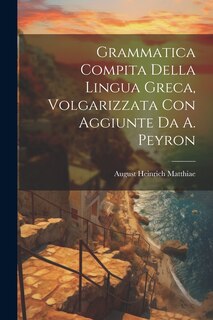 Front cover_Grammatica Compita Della Lingua Greca, Volgarizzata Con Aggiunte Da A. Peyron