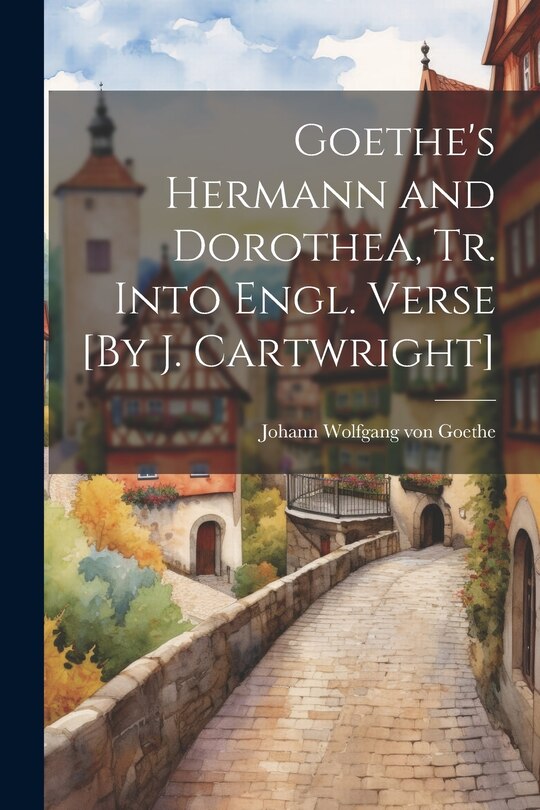 Front cover_Goethe's Hermann and Dorothea, Tr. Into Engl. Verse [By J. Cartwright]
