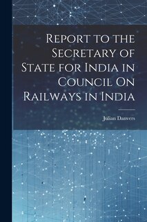 Front cover_Report to the Secretary of State for India in Council On Railways in India