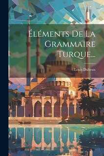 Front cover_Éléments De La Grammaire Turque...