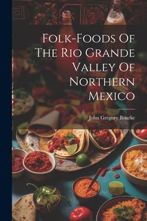 Front cover_Folk-foods Of The Rio Grande Valley Of Northern Mexico
