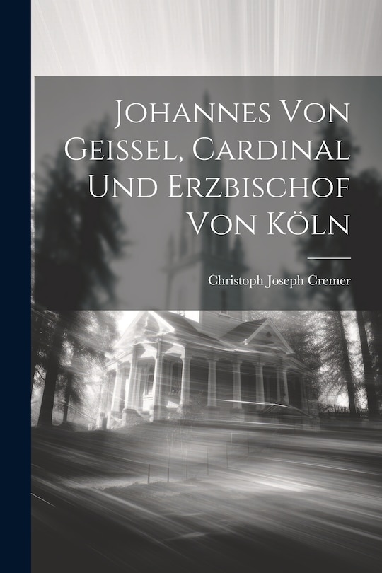 Couverture_Johannes Von Geissel, Cardinal Und Erzbischof Von Köln