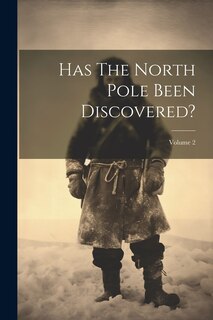 Front cover_Has The North Pole Been Discovered?; Volume 2