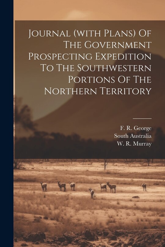 Front cover_Journal (with Plans) Of The Government Prospecting Expedition To The Southwestern Portions Of The Northern Territory
