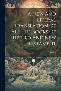 Front cover_A New And Literal Translation Of All The Books Of The Old And New Testament; Volume 1