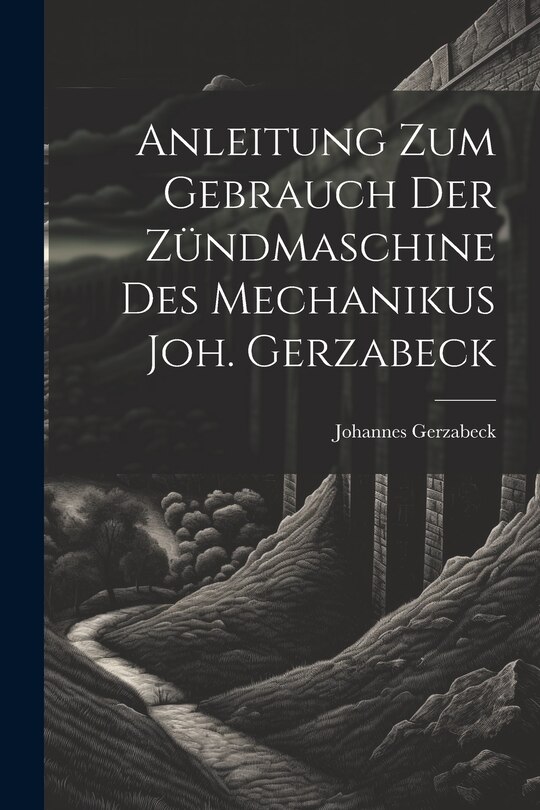 Couverture_Anleitung Zum Gebrauch Der Zündmaschine Des Mechanikus Joh. Gerzabeck