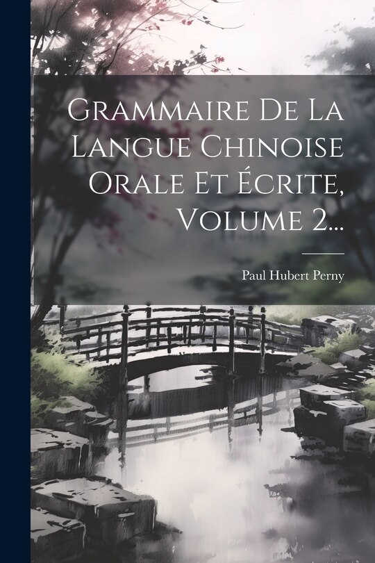 Front cover_Grammaire De La Langue Chinoise Orale Et Écrite, Volume 2...
