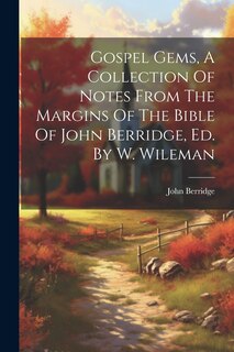 Front cover_Gospel Gems, A Collection Of Notes From The Margins Of The Bible Of John Berridge, Ed. By W. Wileman