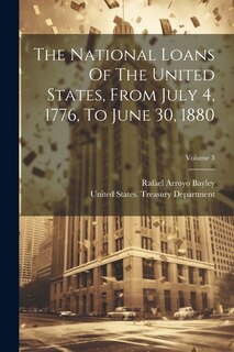Front cover_The National Loans Of The United States, From July 4, 1776, To June 30, 1880; Volume 3