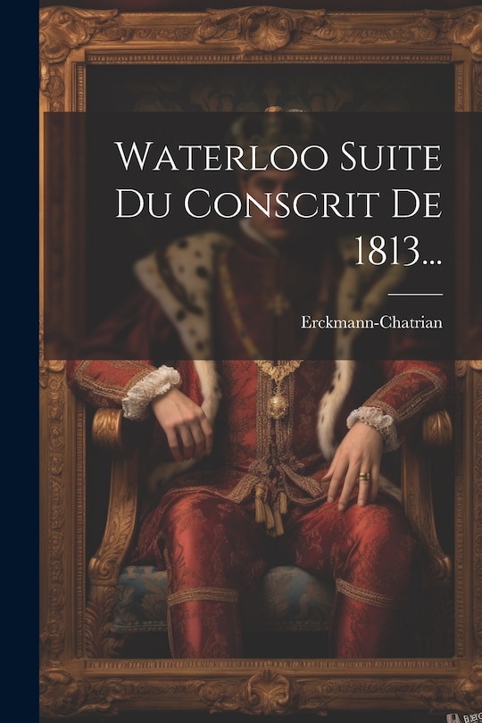 Front cover_Waterloo Suite Du Conscrit De 1813...