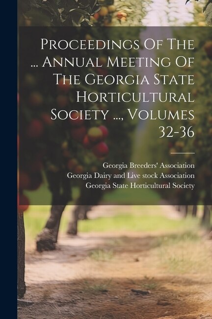 Front cover_Proceedings Of The ... Annual Meeting Of The Georgia State Horticultural Society ..., Volumes 32-36