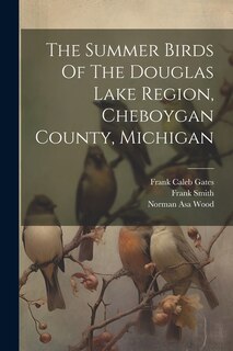 Front cover_The Summer Birds Of The Douglas Lake Region, Cheboygan County, Michigan