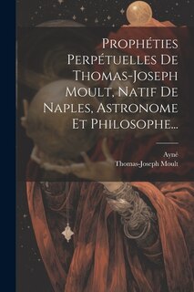 Couverture_Prophéties Perpétuelles De Thomas-joseph Moult, Natif De Naples, Astronome Et Philosophe...