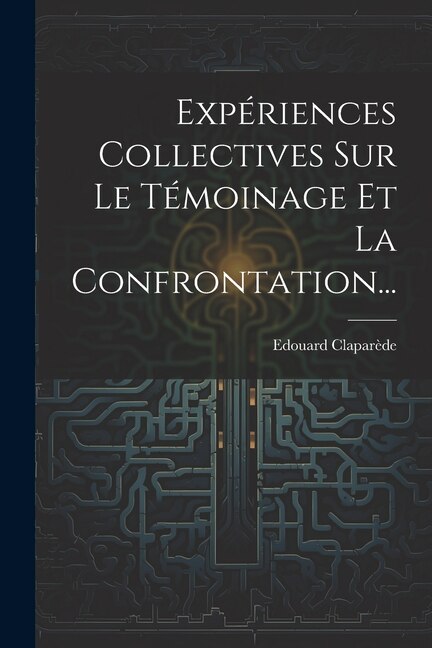 Front cover_Expériences Collectives Sur Le Témoinage Et La Confrontation...