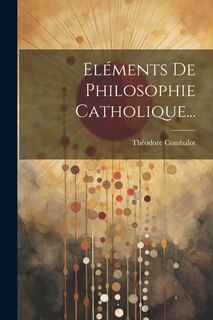 Couverture_Eléments De Philosophie Catholique...