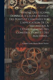 Front cover_Résumé Des Leçons Données À L'école Royale Des Ponts Et Chaussées Sur L'application De La Mécanique À L'établissement Des Constructions Et Des Machines...