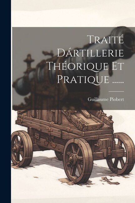Front cover_Traité Dártillerie Théorique Et Pratique ......