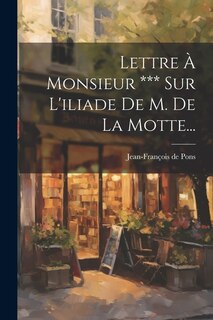 Front cover_Lettre À Monsieur *** Sur L'iliade De M. De La Motte...