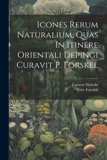 Front cover_Icones Rerum Naturalium, Quas In Itinere Orientali Depingi Curavit P. Forskel