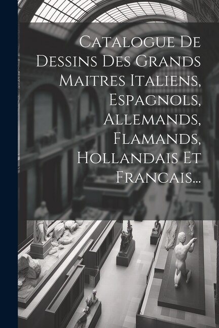Couverture_Catalogue De Dessins Des Grands Maitres Italiens, Espagnols, Allemands, Flamands, Hollandais Et Francais...