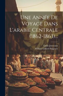 Couverture_Une Année De Voyage Dans L'arabie Centrale (1862-1863)...