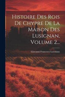 Front cover_Histoire Des Rois De Chypre De La Maison Des Lusignan, Volume 2...