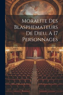 Front cover_Moralite Des Blasphemateurs De Dieu, A 17 Personnages