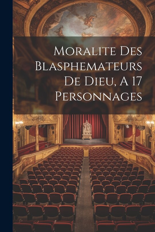 Front cover_Moralite Des Blasphemateurs De Dieu, A 17 Personnages