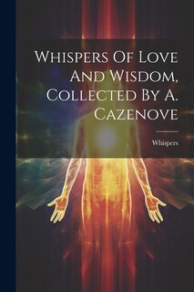 Front cover_Whispers Of Love And Wisdom, Collected By A. Cazenove