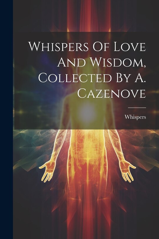 Front cover_Whispers Of Love And Wisdom, Collected By A. Cazenove