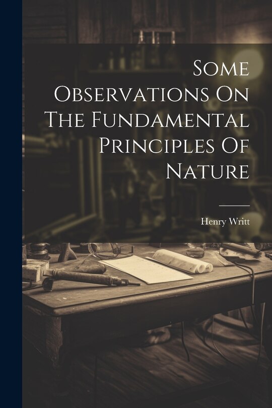 Front cover_Some Observations On The Fundamental Principles Of Nature