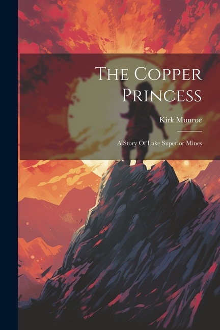 The Copper Princess: A Story Of Lake Superior Mines