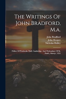 Couverture_The Writings Of John Bradford, M.a.