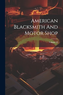 Front cover_American Blacksmith And Motor Shop; Volume 19