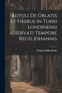Front cover_Rotuli De Oblatis Et Finibus In Turri Londinensi Asservati Tempore Regis Johannis