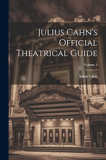 Front cover_Julius Cahn's Official Theatrical Guide; Volume 5