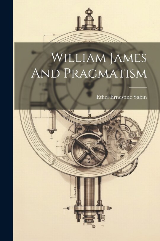 Front cover_William James And Pragmatism
