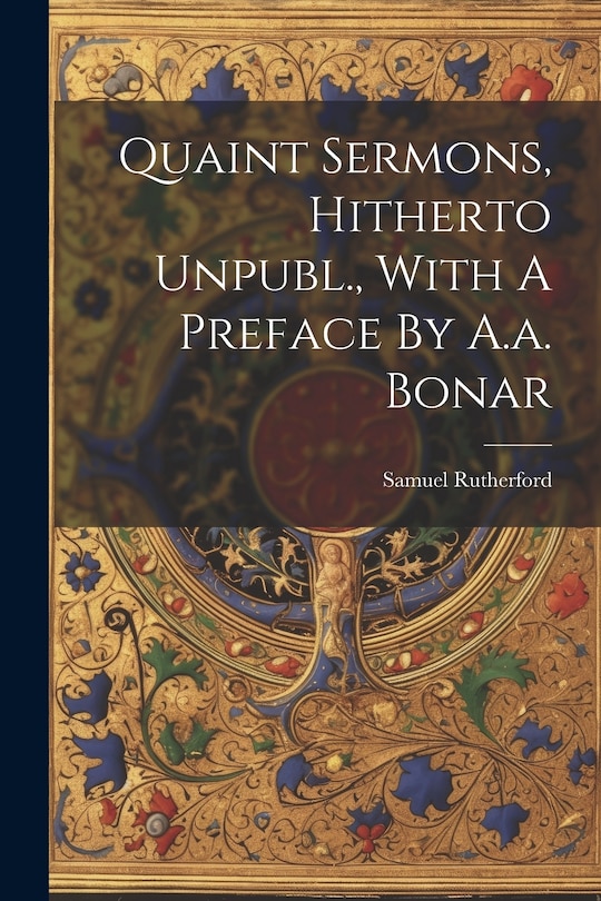 Front cover_Quaint Sermons, Hitherto Unpubl., With A Preface By A.a. Bonar